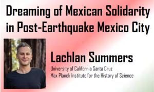 Brown Bag Series #44 Lachlan Summers “Dreaming of Mexican Solidarity in Post-Earthquake Mexico City”