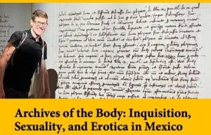 Brown Bag Series #45 Zeb Tortorici “Archives of the Body: Inquisition, Sexuality, and Erotica in Mexico”